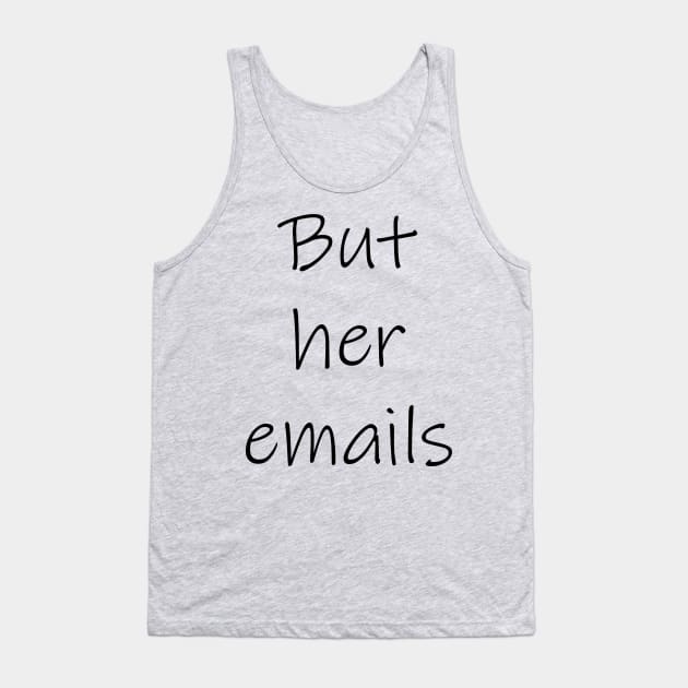 "But her emails!" Tank Top by tommysphotos